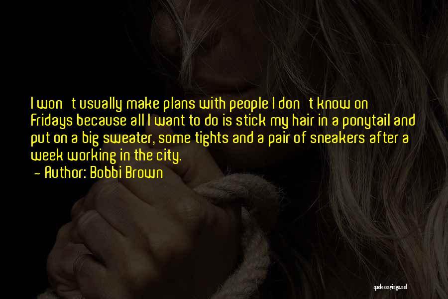 Ponytail Quotes By Bobbi Brown