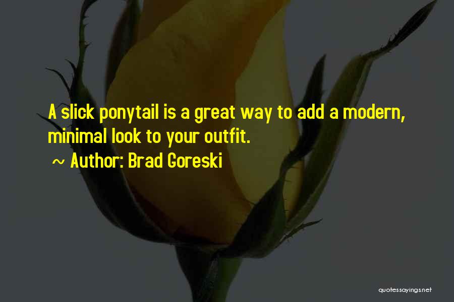 Ponytail Quotes By Brad Goreski