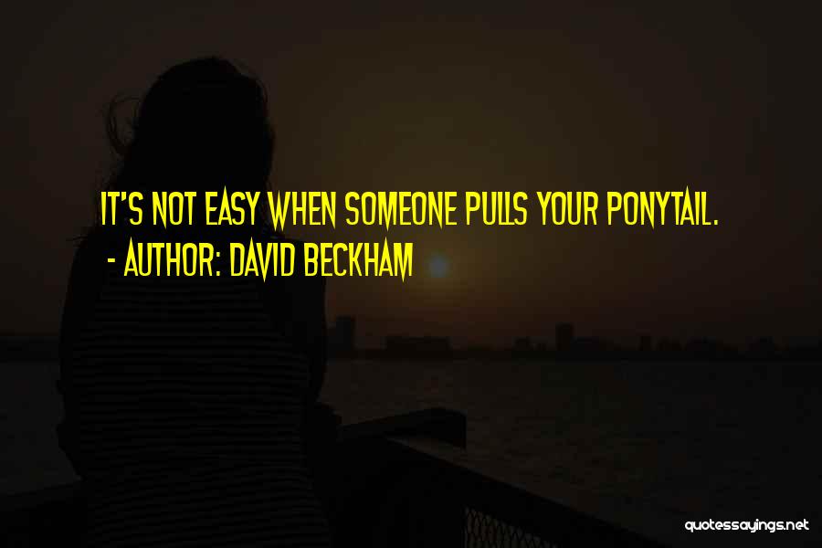 Ponytail Quotes By David Beckham