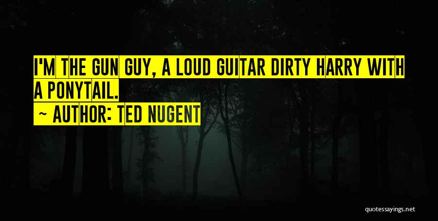 Ponytail Quotes By Ted Nugent