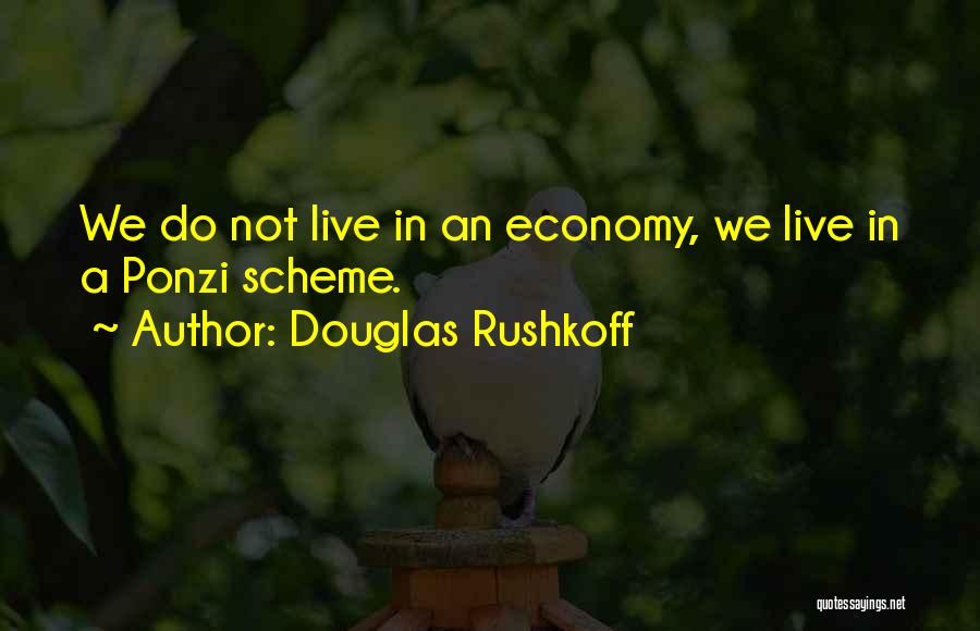 Ponzi Schemes Quotes By Douglas Rushkoff