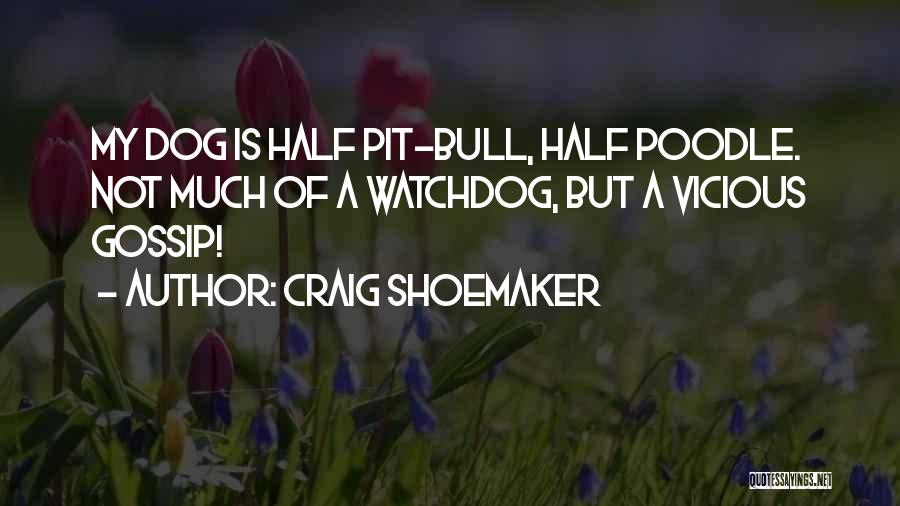 Poodle Dogs Quotes By Craig Shoemaker