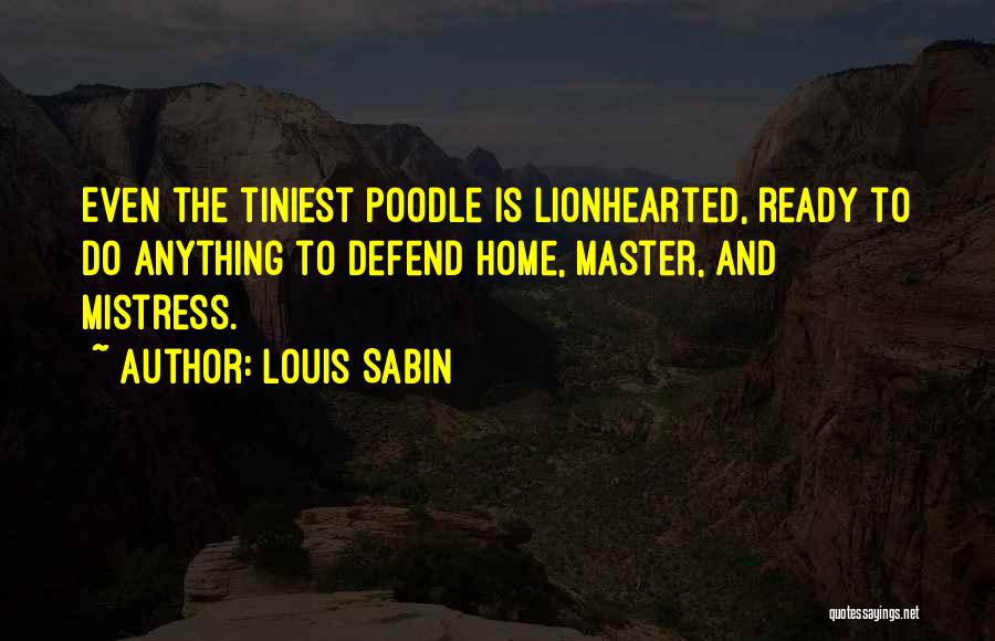 Poodle Dogs Quotes By Louis Sabin