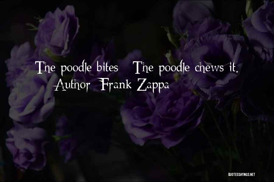 Poodle Quotes By Frank Zappa