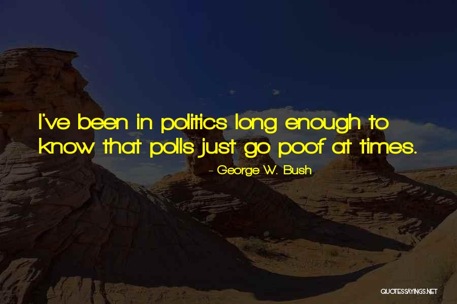 Poof Quotes By George W. Bush Poof Quotes By George W. Bush