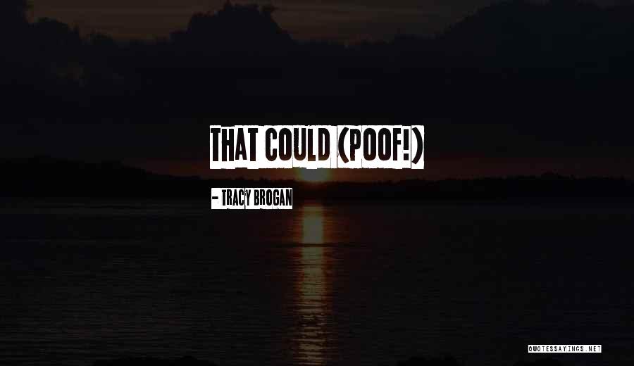 Poof Quotes By Tracy Brogan Poof Quotes By Tracy Brogan