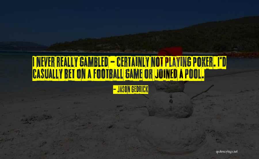 Pool Playing Quotes By Jason Gedrick Pool Playing Quotes By Jason Gedrick