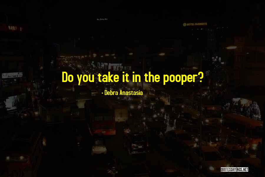 Pooper Quotes By Debra Anastasia Pooper Quotes By Debra Anastasia