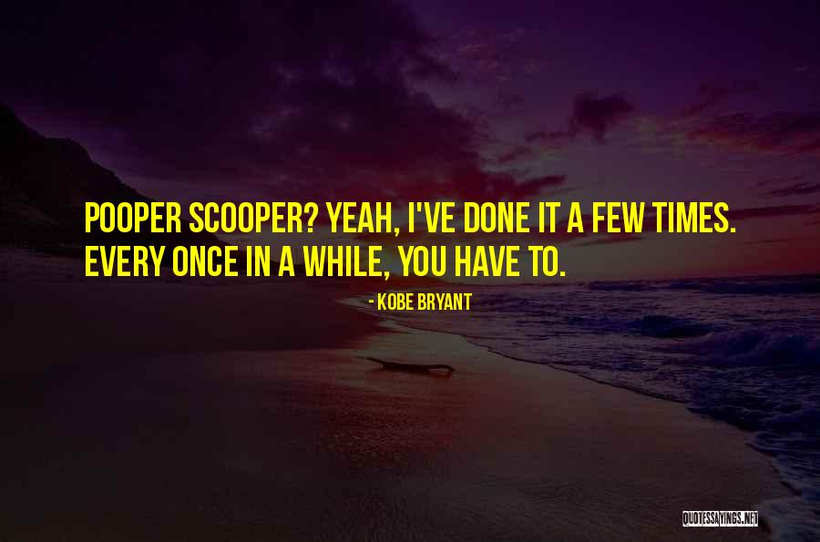 Pooper Quotes By Kobe Bryant