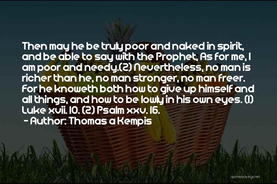 Poor And Needy Quotes By Thomas A Kempis