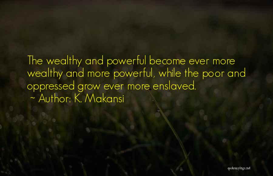 Poor And Wealthy Quotes By K. Makansi