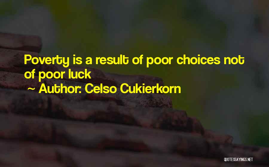 Poor Choices Quotes By Celso Cukierkorn