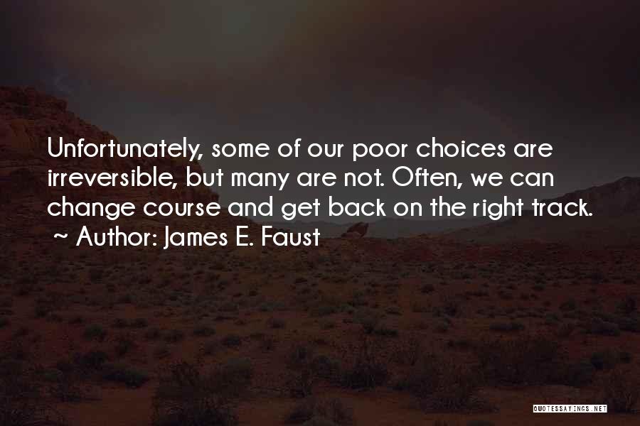 Poor Choices Quotes By James E. Faust