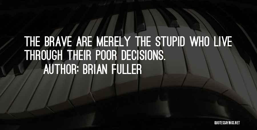 Poor Decisions Quotes By Brian Fuller