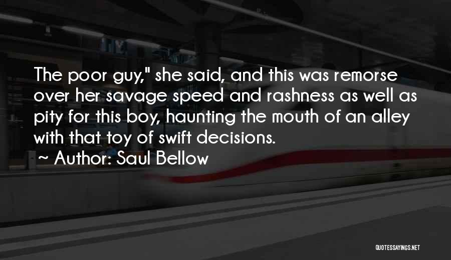 Poor Decisions Quotes By Saul Bellow
