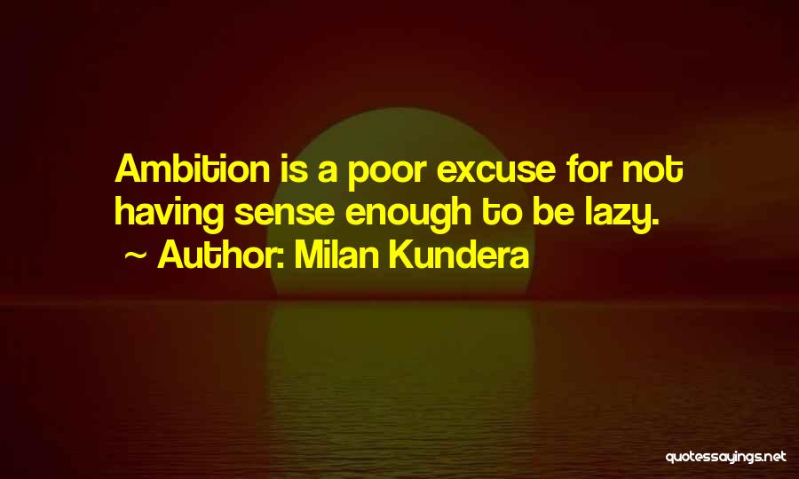 Poor Excuse Quotes By Milan Kundera