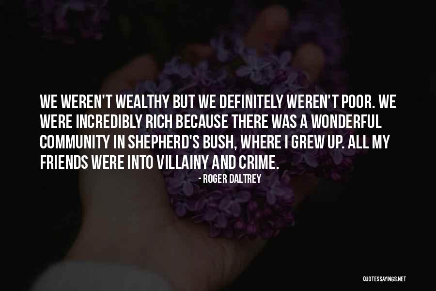 Poor Friends Quotes By Roger Daltrey Poor Friends Quotes By Roger Daltrey