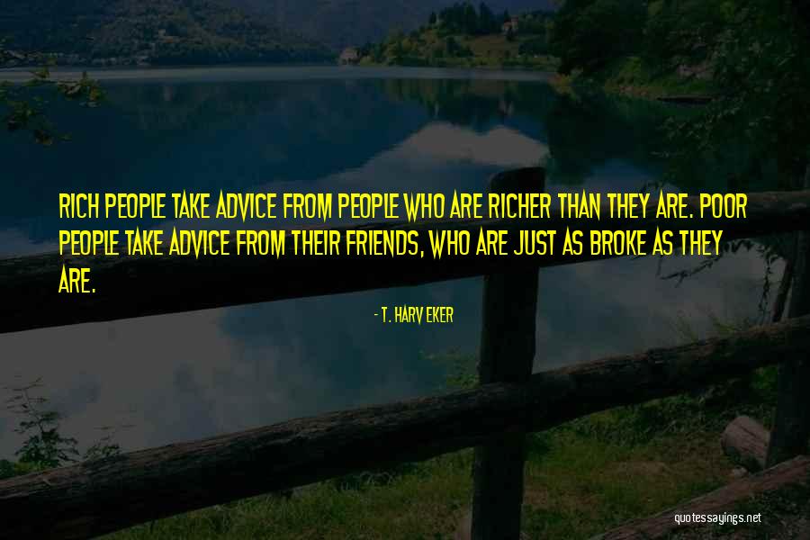 Poor Friends Quotes By T. Harv Eker Poor Friends Quotes By T. Harv Eker