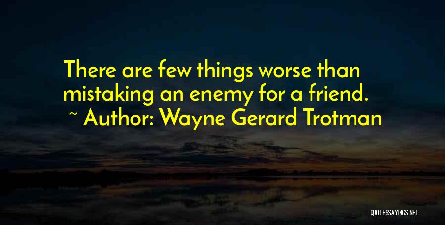 Poor Friendship Quotes By Wayne Gerard Trotman