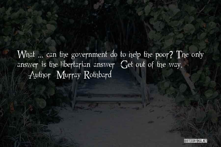 Poor Government Quotes By Murray Rothbard