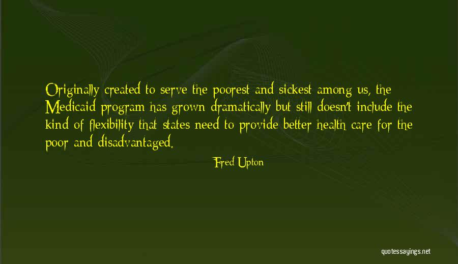 Poor Health Care Quotes By Fred Upton