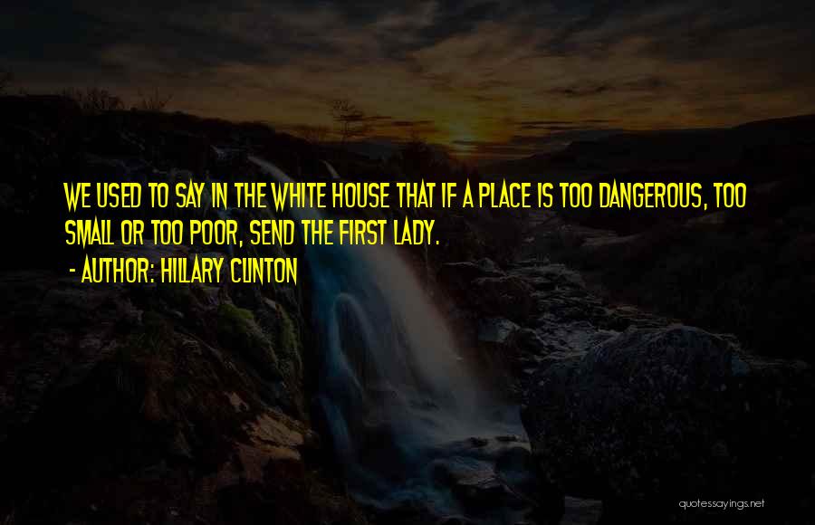 Poor House Quotes By Hillary Clinton