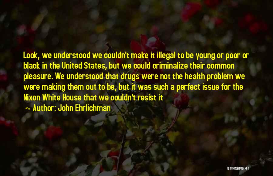 Poor House Quotes By John Ehrlichman