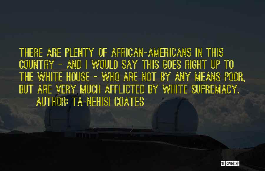 Poor House Quotes By Ta-Nehisi Coates