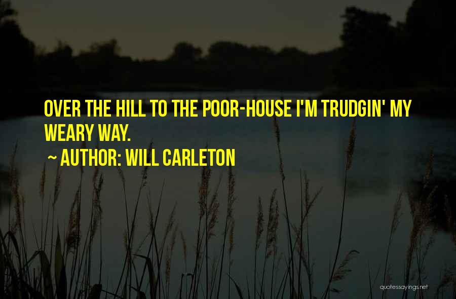 Poor House Quotes By Will Carleton