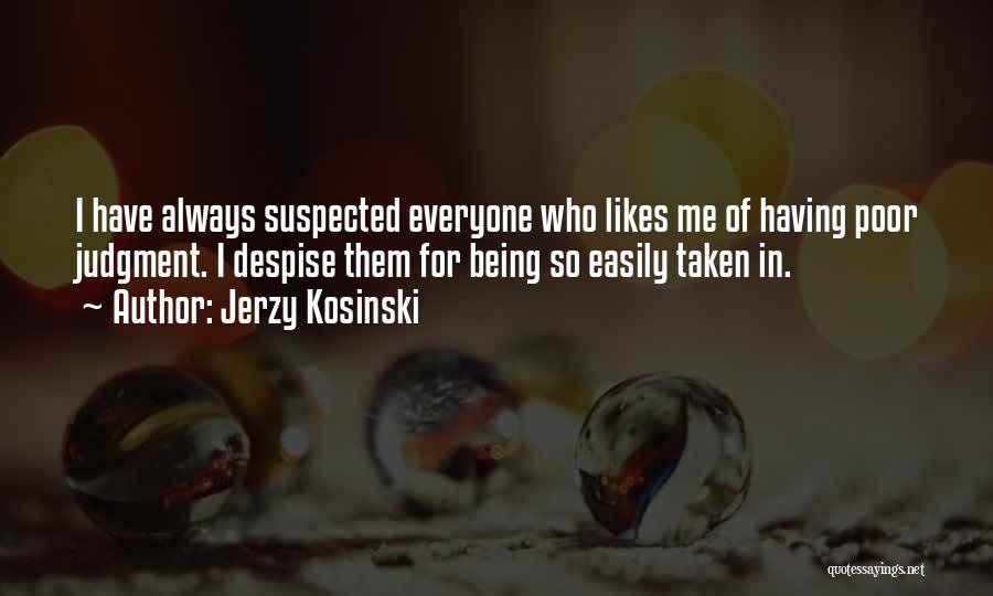 Poor Judgment Quotes By Jerzy Kosinski