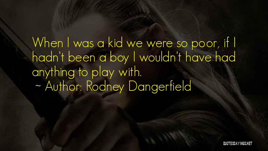 Poor Kid Funny Quotes By Rodney Dangerfield
