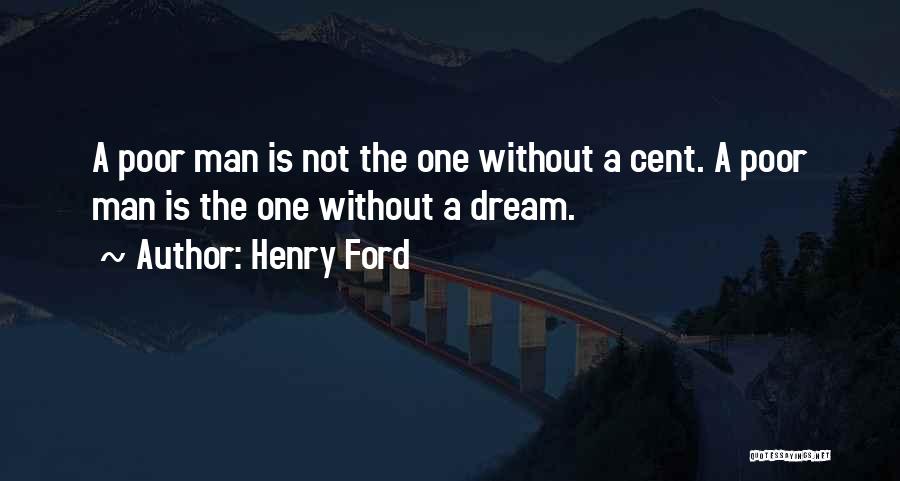 Poor Man's Dream Quotes By Henry Ford