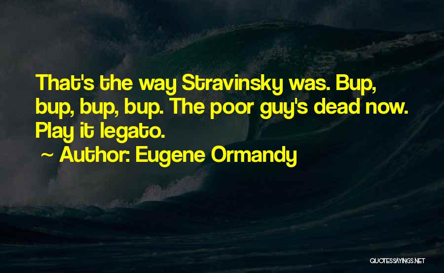 Poor Me Funny Quotes By Eugene Ormandy