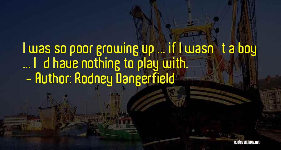 Poor Me Funny Quotes By Rodney Dangerfield