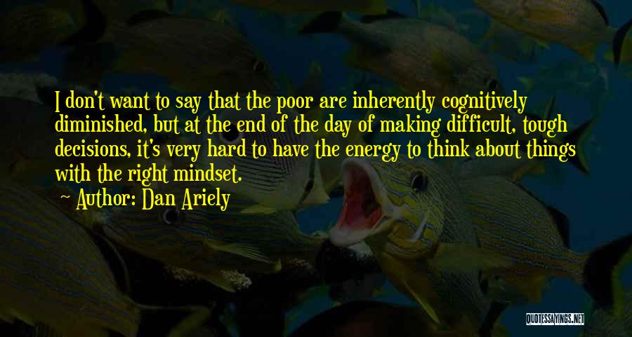 Poor Mindset Quotes By Dan Ariely