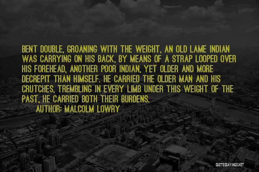 Poor Old Man Quotes By Malcolm Lowry