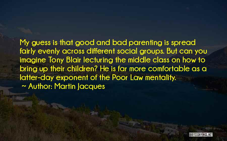 Poor Parenting Quotes By Martin Jacques