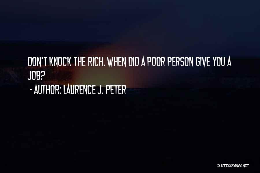 Poor Person Quotes By Laurence J. Peter