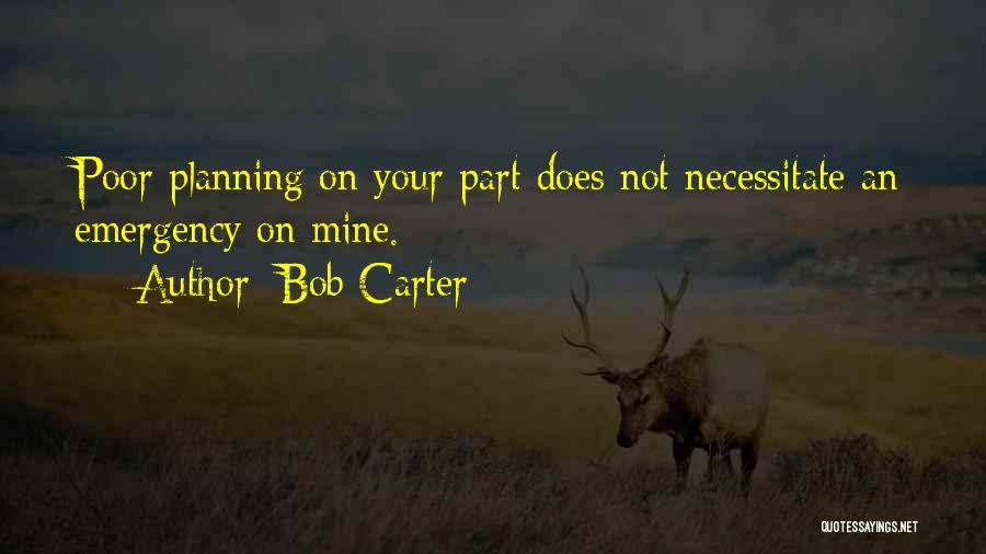 Poor Planning Quotes By Bob Carter