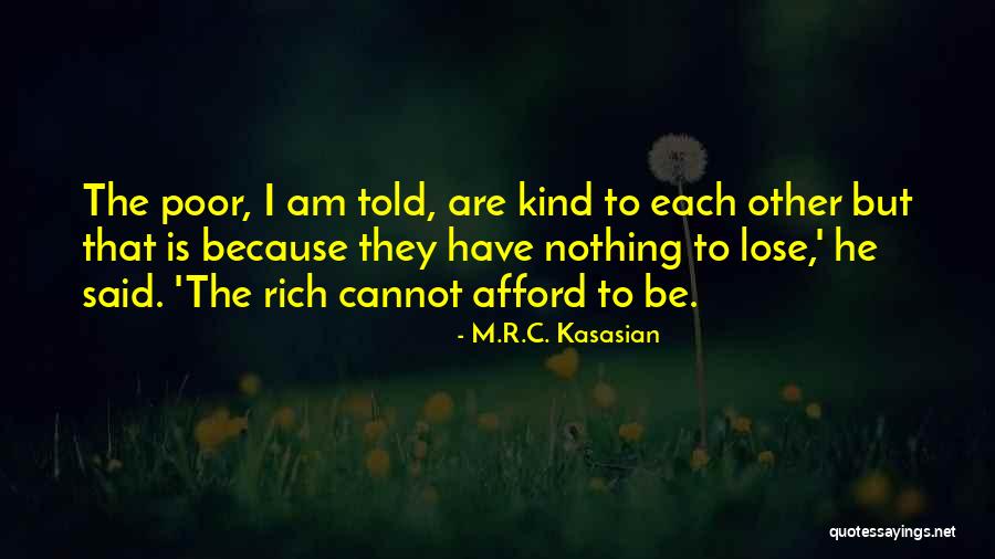 Poor Rich Quotes By M.R.C. Kasasian Poor Rich Quotes By M.R.C. Kasasian