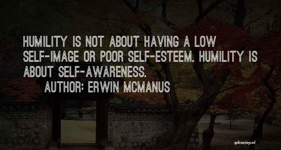 Poor Self Esteem Quotes By Erwin McManus