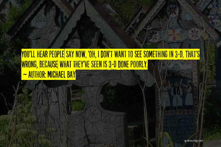 Poorly Quotes By Michael Bay