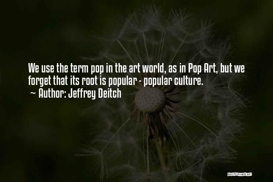 Pop Art Quotes By Jeffrey Deitch
