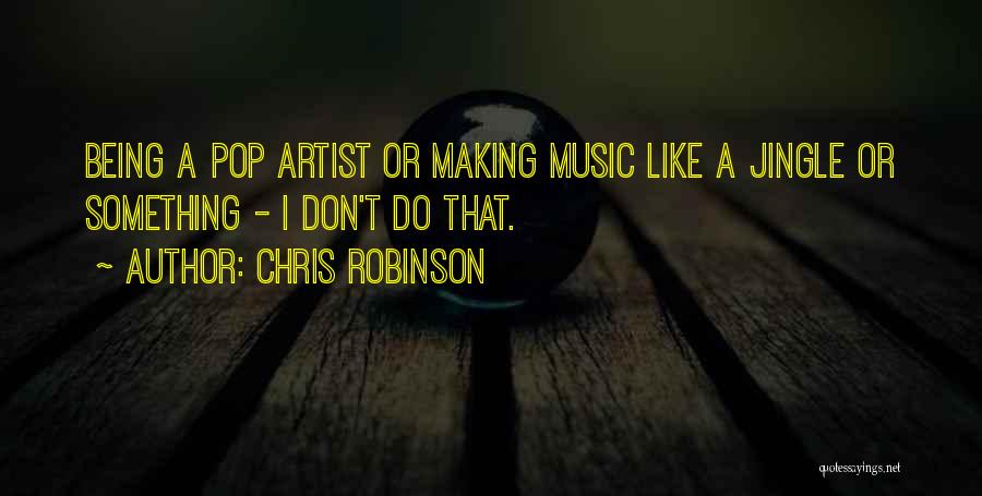 Pop Artist Quotes By Chris Robinson