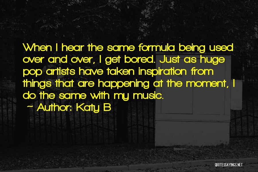 Pop Artist Quotes By Katy B