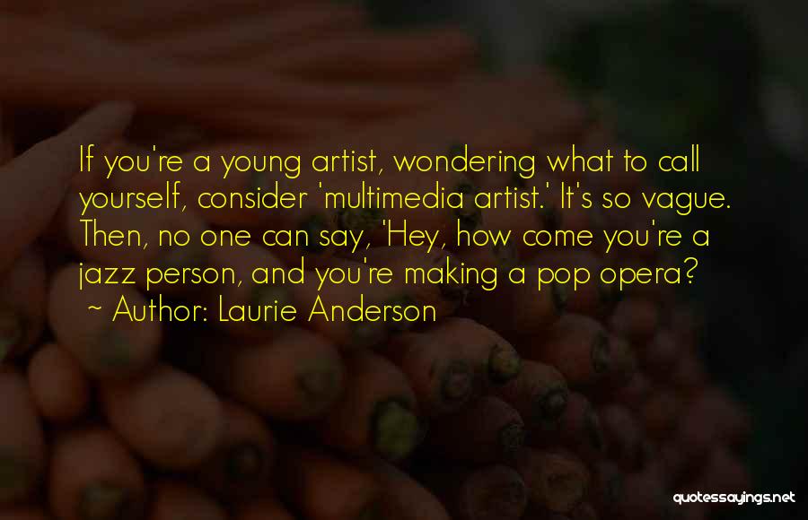 Pop Artist Quotes By Laurie Anderson