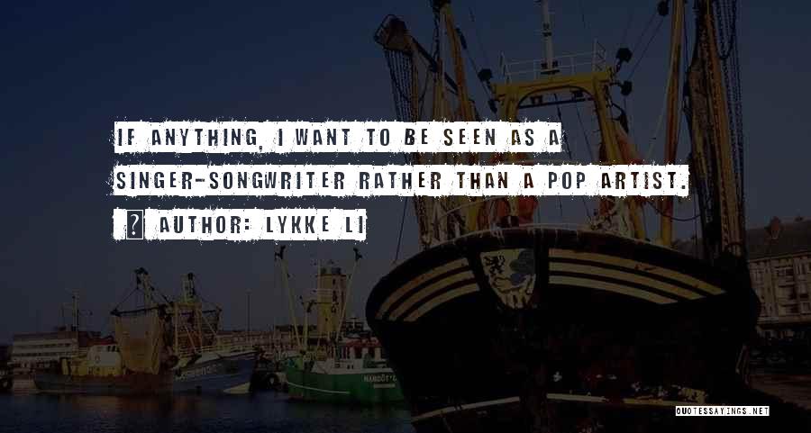 Pop Artist Quotes By Lykke Li