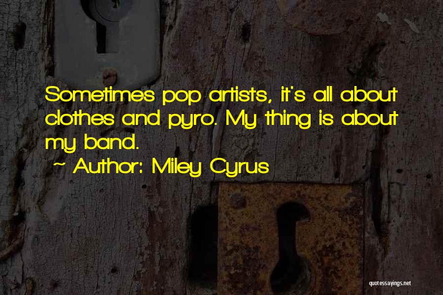 Pop Artist Quotes By Miley Cyrus