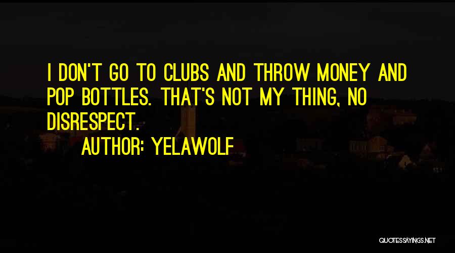 Pop Bottles Quotes By Yelawolf