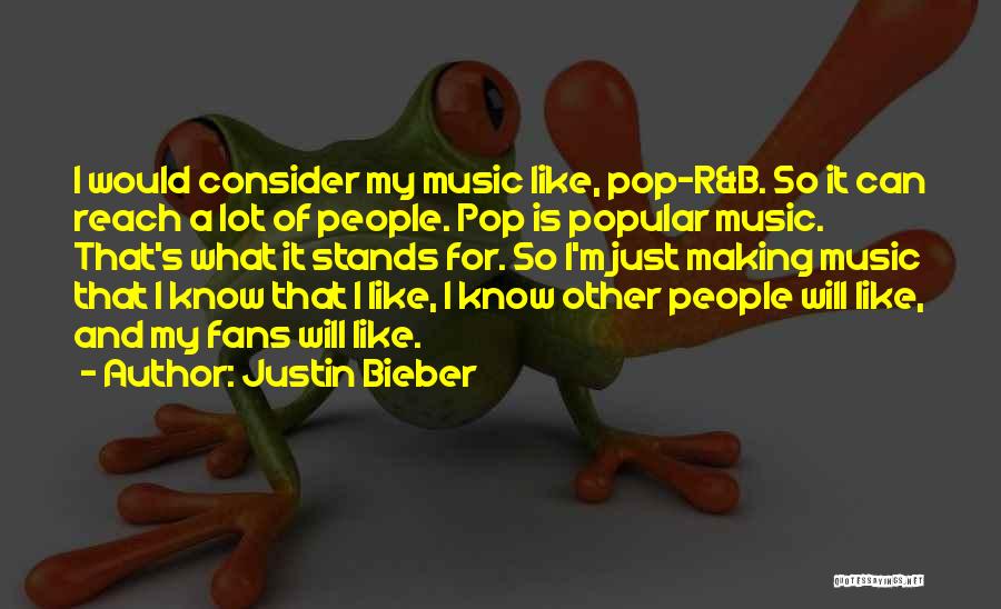 Pop Music Quotes By Justin Bieber